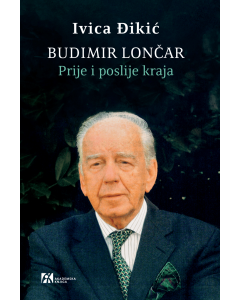 Budimir Lončar: Prije i poslije kraja - 9788662636218