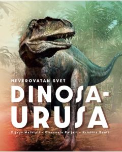 Neverovatan svet dinosaurusa - 9788652157600