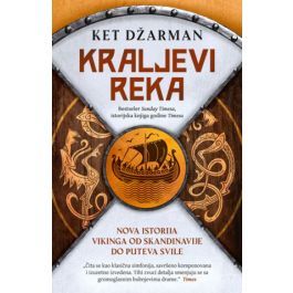 Kraljevi reka: Nova istorija Vikinga od Skandinavije do Puteva svile ...