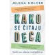 Kako se čitaju deca: Vodič za učenje roditeljstva - 9788652141807