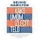 Kako umom izlečiti telo - Dejvid Hamilton - 197300