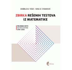 Zbirka rešenih testova iz matematike: prijemni ispiti na fakultetima 2016.-2020. - 9788651927006