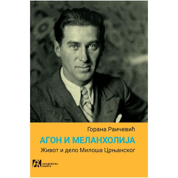Agon i melanholija: Život i delo Miloša Crnjanskog - 9788662633378