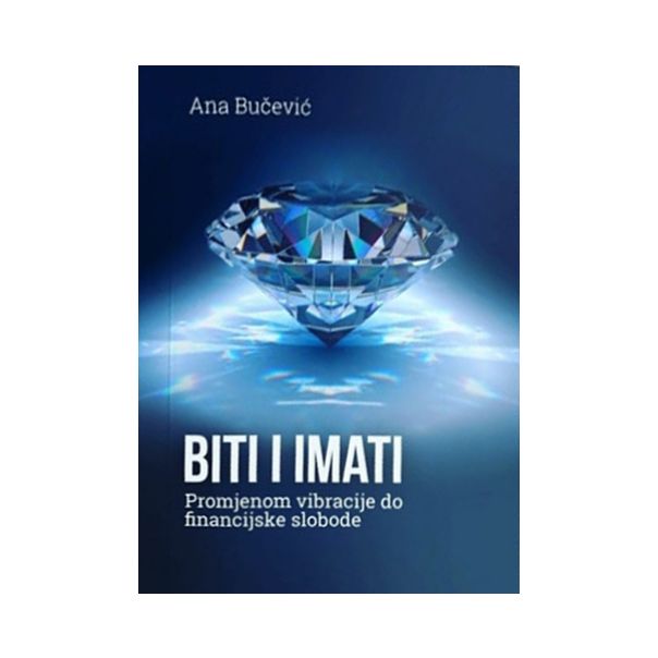 Biti i imati: promjenom vibracije do financijske slobode - 9788683825332