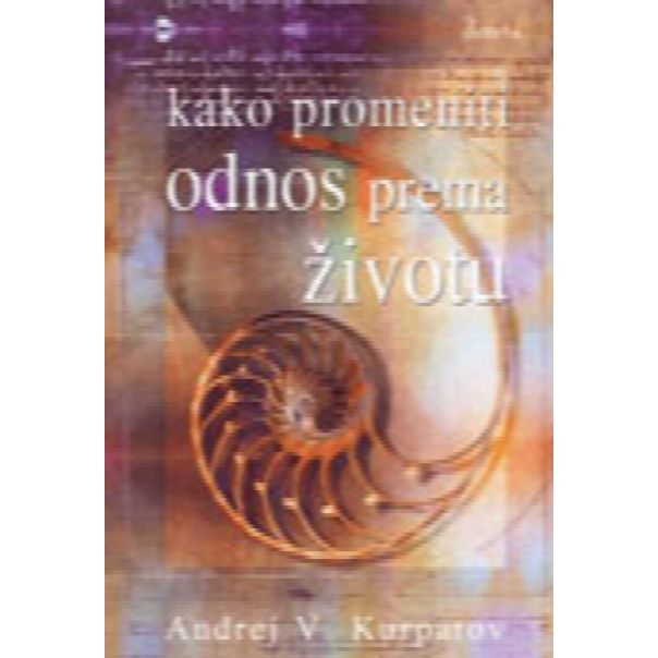 Kako promeniti odnos prema životu 9788673466200