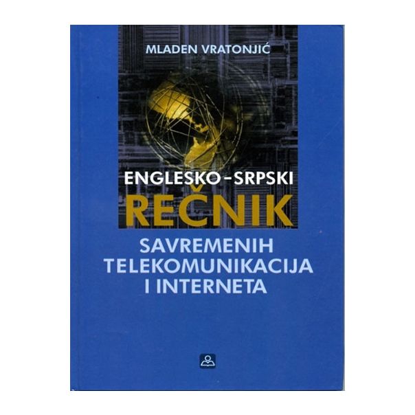 Englesko srpski rečnik savremenih telekomunikacija i interneta - 9788617362773