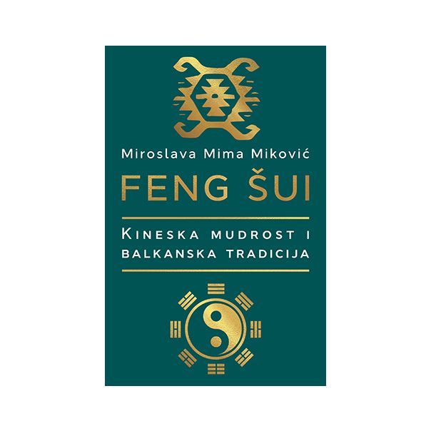 Feng šui: kineska mudrost i balkanska tradicija - 9788652137114