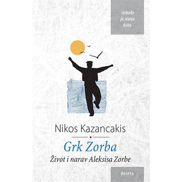 Grk Zorba: Život i narav Aleksisa Zorbe - 9788664574303