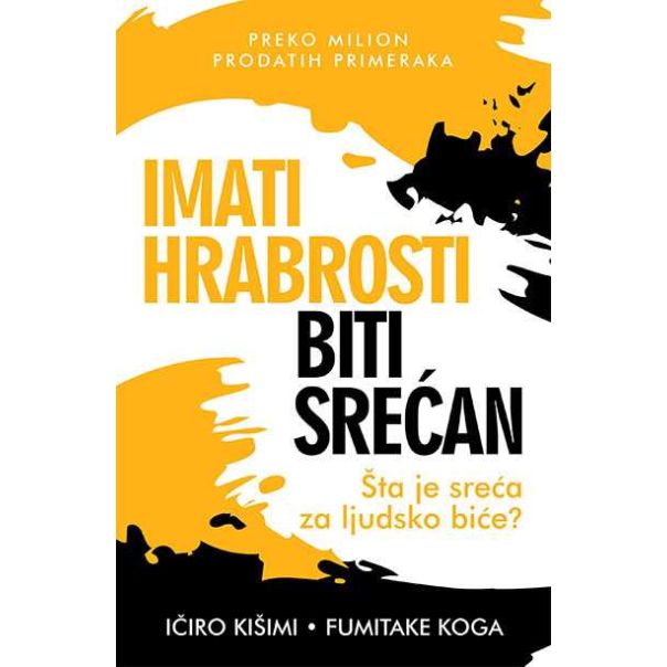 Imati hrabrosti biti srećan - Ičiro Kišimi, Fumitake Koga - 178703