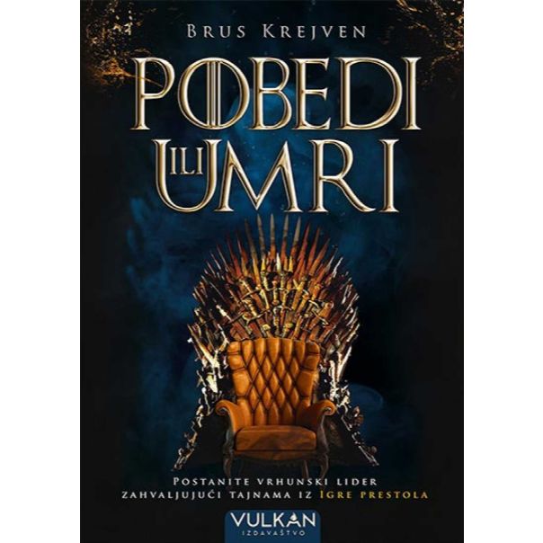 Pobedi ili umri: postanite vrhunski lider zahvaljujući tajnama iz Igre Prestola - 9788610028126