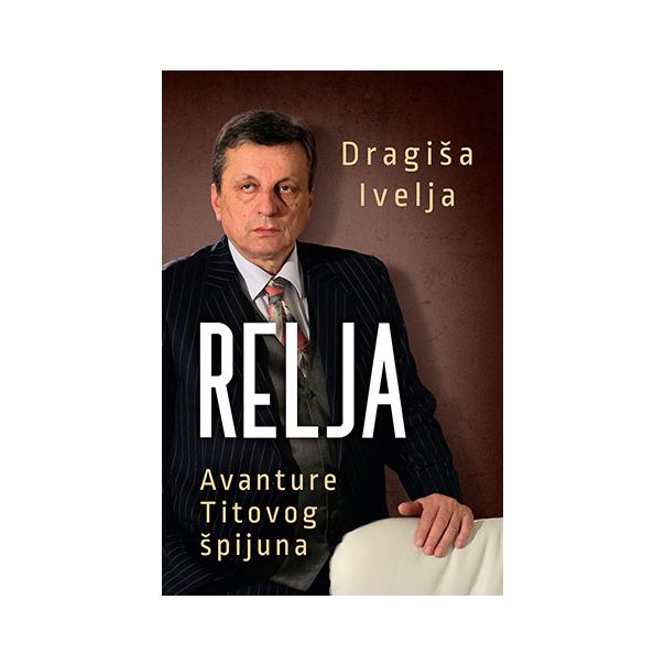 Relja - Avanture Titovog špijuna - 9788652132256