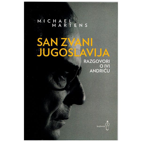San zvani Jugoslavija: Razgovori o Ivi Andriću - 9789958306075