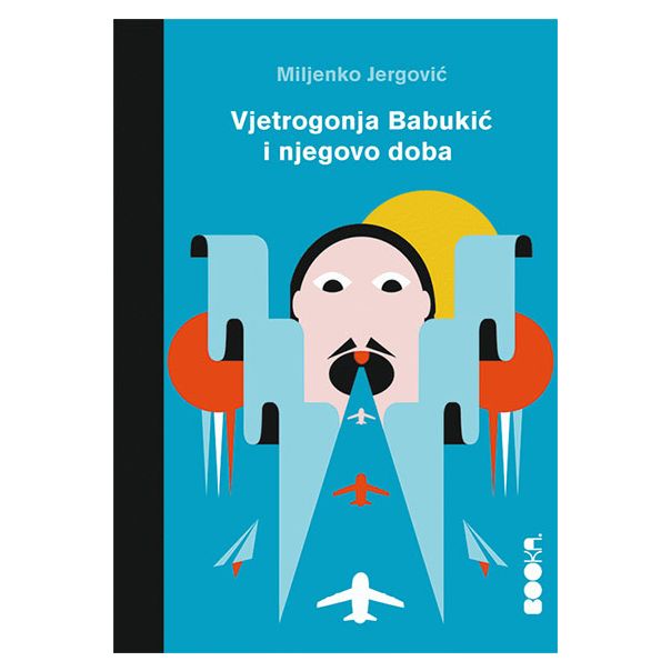 Vjetrogonja Babukić i njegovo doba - 9788680830629