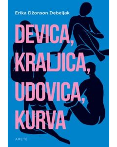 Devica, kraljica, udovica, kurva - 9788682394198