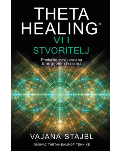 ThetaHealing: Vi i stvoritelj - 9788690487202