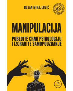Manipulacija: Pobedite crnu psihologiju i izgradite samopouzdanje - 9788680666372