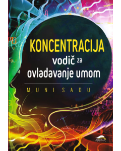 Koncentracija: vodič za ovladavanje umom - 9788660520335