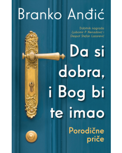 Da si dobra, i Bog bi te imao: Porodične priče - 9788652152988