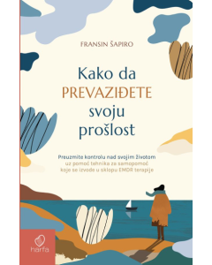 Kako da prevaziđete svoju prošlost - 9788681222478