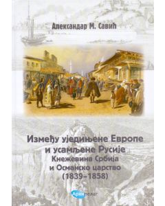 Između ujedinjene Evrope i usamljene Rusije. Kneževina Srbija i Osmansko carstvo (1839-1858) - 9788652304462