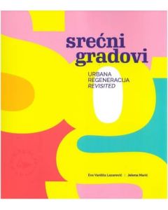 Srećni gradovi: Urbana regeneracija revisited - 9788679243638