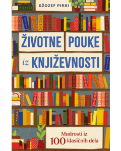 Životne pouke iz književnosti: Mudrosti iz 100 klasičnih dela - 9788652157112