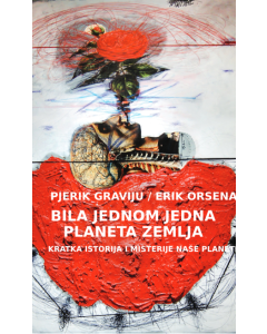 Bila jednom jedna planeta Zemlja - Kratka istorija i misterije naše planete - 9788680224053