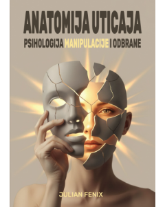 Anatomija uticaja: Psihologija manipulacije i odbrane