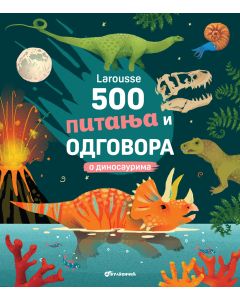 Larousse 500 pitanja i odgovora o dinosaurima