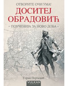 Otvorite oči uma: Dositej Obradović  (poučenija za novo doba)