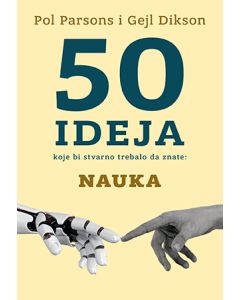 50 ideja koje bi stvarno trebalo da znate: Nauka - 9788652139156