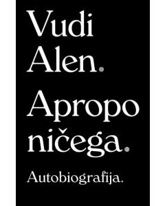 Apropo ničega: Autobiografija - 9788652142156
