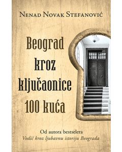 Beograd kroz ključaonice 100 kuća - 9788652134991