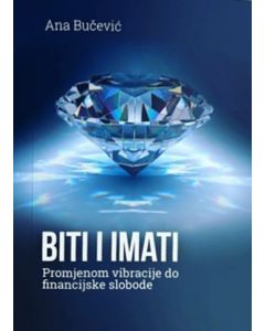 Biti i imati: promjenom vibracije do financijske slobode - 9788683825332