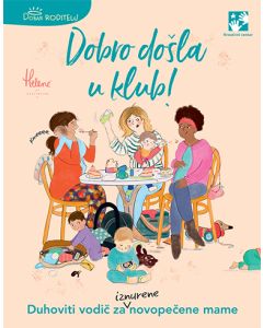 Dobro došla u klub: duhoviti vodič za iznurene novopečene mame - 9788652910694