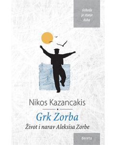 Grk Zorba: Život i narav Aleksisa Zorbe - 9788664574303