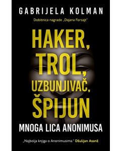 Haker, trol, uzbunjivač, špijun: Mnoga lica Anonimusa - 9788652123476