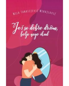 Još se dobro držim, bolje nego ikad - 9788687115286