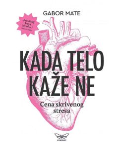 Kada telo kaže ne: cena skrivenog stresa - 9788660361051