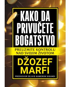 Kako da privučete bogatstvo - Džozef Marfi - 1490-1