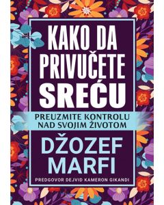 Kako da privučete sreću - Džozef Marfi - 186996
