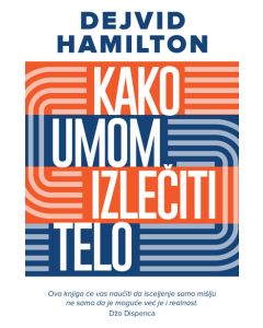 Kako umom izlečiti telo - Dejvid Hamilton - 197300