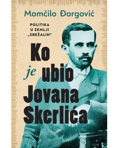 Ko je ubio Jovana Skerlića - 9788652142729