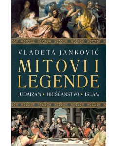 Mitovi i legende: judaizam, hrišćanstvo, islam - 9788652127771