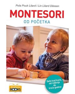 Montesori od početka - dete kod kuće, od rođenja do treće godine