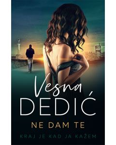 Ne dam te: kraj je kad ja kažem - 9788689671247