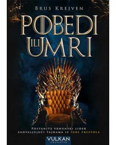 Pobedi ili umri: postanite vrhunski lider zahvaljujući tajnama iz Igre Prestola - 9788610028126
