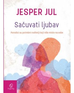 Sačuvati ljubav: porodici su potrebni roditelji koji više misle na sebe - 9788681222089