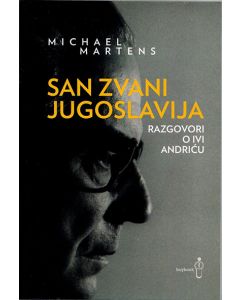 San zvani Jugoslavija: Razgovori o Ivi Andriću - 9789958306075