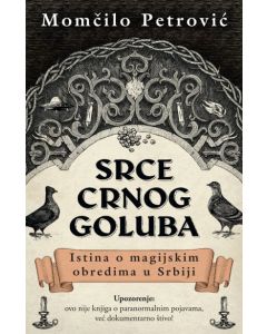 Srce crnog goluba: Istina o magijskim obredima u Srbiji - 9788652147984